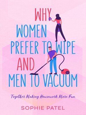 cover image of Why Women Prefer to Wipe and Men to Vacuum